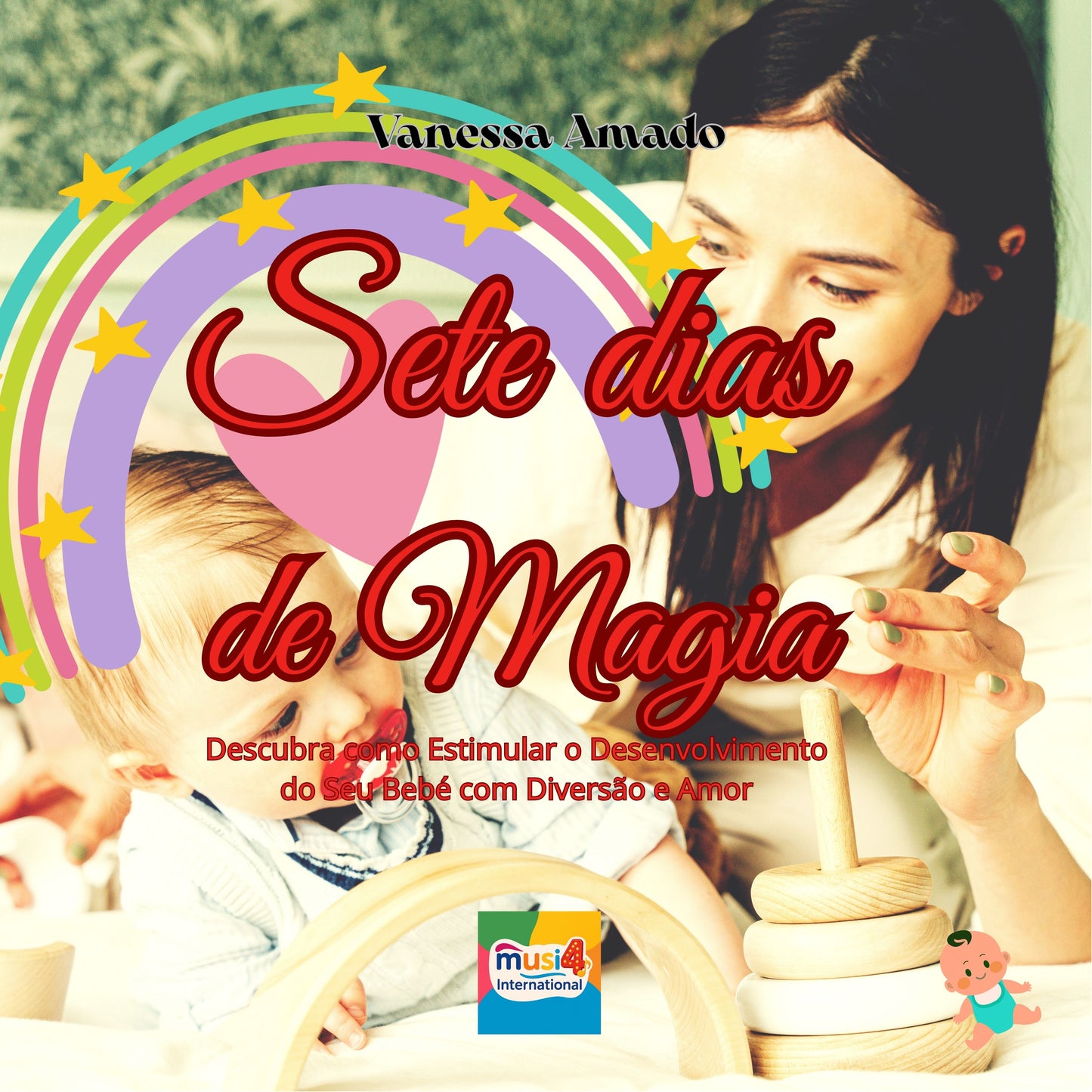 Sete Dias de Magia: Learn how to stimulate and inspire your baby with diversão and love